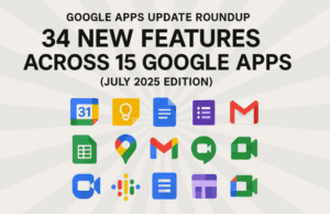 Google Apps Update Roundup: 34 New Features Across 15 Google Apps (July 2025 Edition)