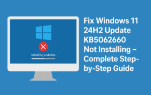 Fix Windows 11 24H2 Update KB5062660 Not Installing – Complete Step-by-Step Guide