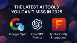 The Latest AI Tools You Can’t Miss in 2025: Google Opal, ChatGPT Agents & Adobe Firefly Integration