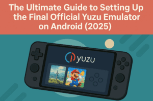 The Ultimate Guide to Setting Up the Final Official Yuzu Emulator on Android (2025)