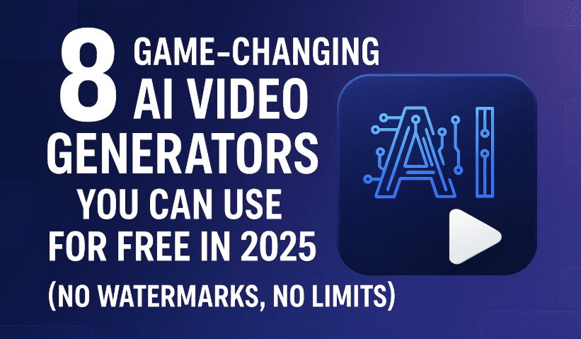 8 Game-Changing AI Video Generators You Can Use for Free in 2025 (No Watermarks, No Limits)