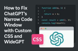 How to Fix ChatGPT’s Narrow Code Window with Custom CSS and WideGPT