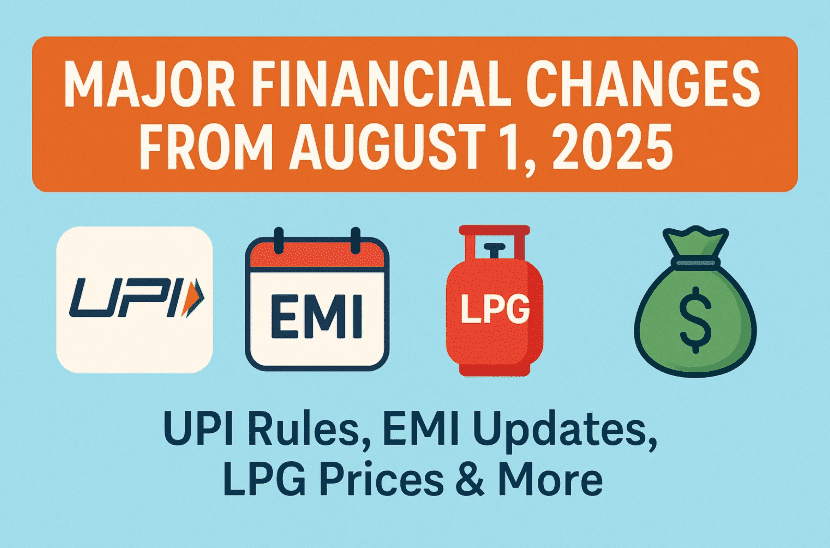 Major Financial Changes from August 1, 2025: UPI Rules, EMI Updates, LPG Prices & More