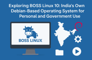 Exploring BOSS Linux 10: India’s Own Debian-Based Operating System for Personal and Government Use