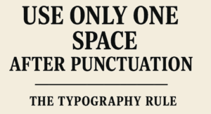 Use Only One Space After Punctuation – The Typography Rule You Didn’t Know You Were Breaking