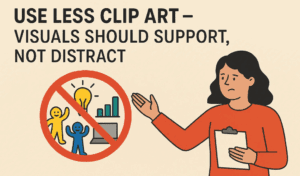 Use Less Clip Art – Visuals Should Support, Not Distract