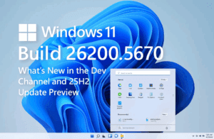 Windows 11 Build 26200.5670 – What’s New in the Dev Channel and 25H2 Update Preview