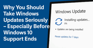 Why You Should Take Windows Updates Seriously – Especially Before Windows 10 Support Ends