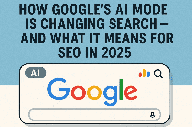 How Google’s AI Mode Is Changing Search — And What It Means for SEO in 2025