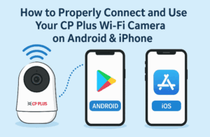 How to Properly Connect and Use Your CP Plus Wi-Fi Camera on Android & iPhone