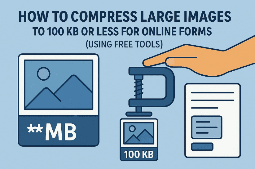 Compress Large Images to 100 KB or Less for Online Forms (Using Free Tools)