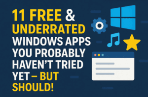 11 Free & Underrated Windows Apps You Probably Haven’t Tried Yet – But Should!