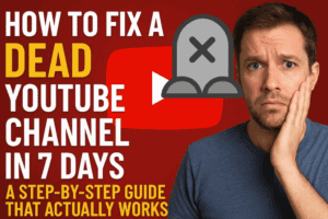How to Fix a Dead YouTube Channel in 7 Days: A Step-by-Step Guide That Actually Works
