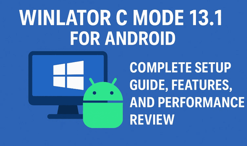 Winlator C Mode 13.1 for Android: Complete Setup Guide, Features, and Performance Review