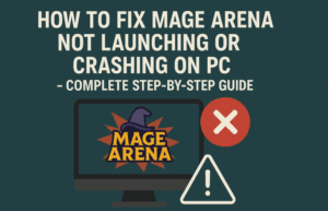 How to Fix Mage Arena Not Launching or Crashing on PC – Complete Step-by-Step Guide