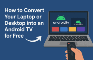How to Convert Your Laptop or Desktop into an Android TV for Free