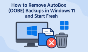 How to Remove AutoBox (OOBE) Backups in Windows 11 and Start Fresh