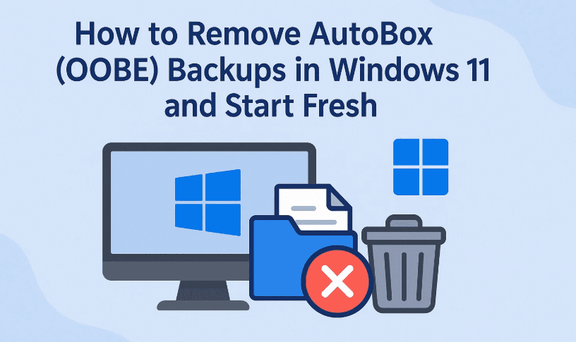 How to Remove AutoBox (OOBE) Backups in Windows 11 and Start Fresh