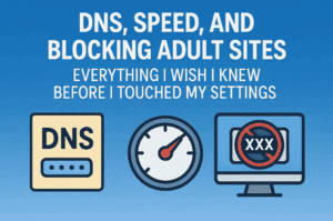 DNS, Speed, and BLOCKING ADULT Sites Everything I Wish I Knew Before I Touched My Settings