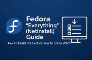Fedora “Everything” (Netinstall) Guide: How to Build the Fedora You Actually Want
