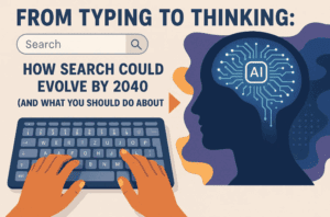 From Typing to Thinking: How Search Could Evolve by 2040 (and What You Should Do About It)