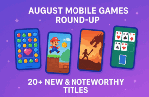 August Mobile Games Round-Up (2025): 20+ New & Noteworthy Titles to Download, Pre-Register, and Watch
