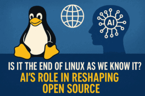 🌐 Is It the End of Linux as We Know It? AI’s Role in Reshaping Open Source