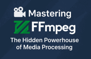 🎬 Mastering FFmpeg: The Hidden Powerhouse of Media Processing