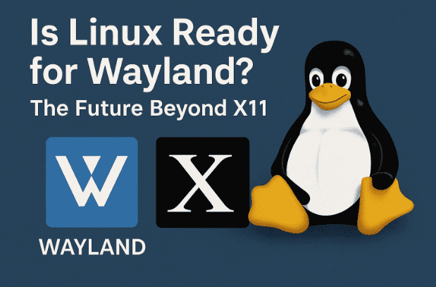 🌐 Is Linux Ready for Wayland? The Future Beyond X11