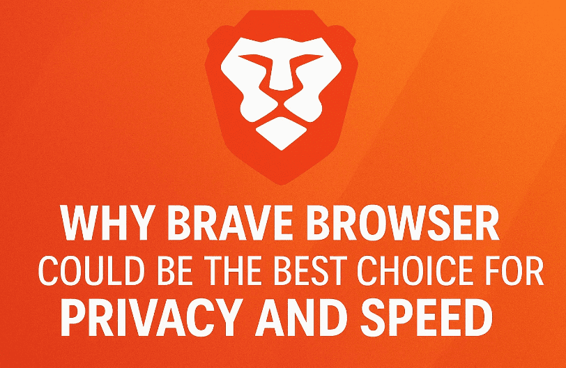 🦁 Why Brave Browser Could Be the Best Choice for Privacy and Speed