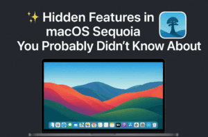🌟 Hidden Features in macOS Sequoia You Probably Didn’t Know About