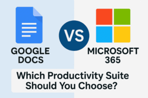📝 Google Docs vs Microsoft 365: Which Productivity Suite Should You Choose?