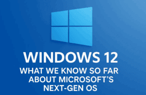 Windows 12: What We Know So Far About Microsoft’s Next-Gen OS