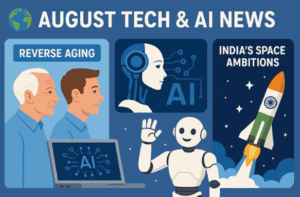 🌍 August Tech & AI News: From Reverse Aging to India’s Space Ambitions