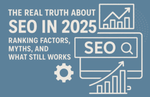 The Real Truth About SEO in 2025: Ranking Factors, Myths, and What Still Works