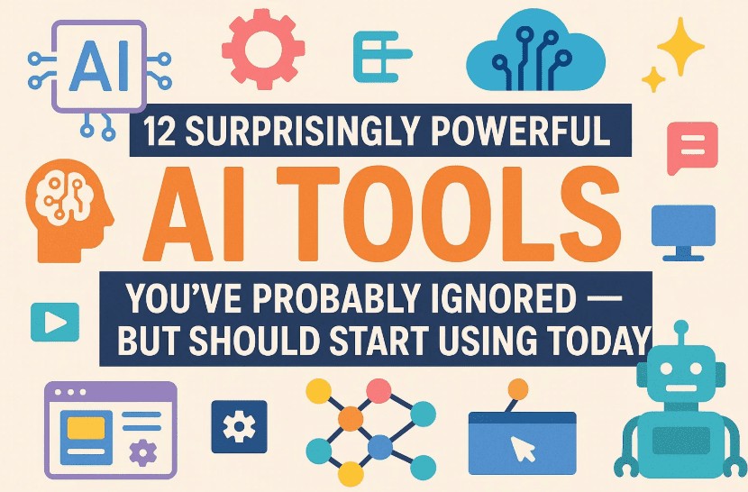 12 Surprisingly Powerful AI Tools You’ve Probably Ignored — But Should Start Using Today