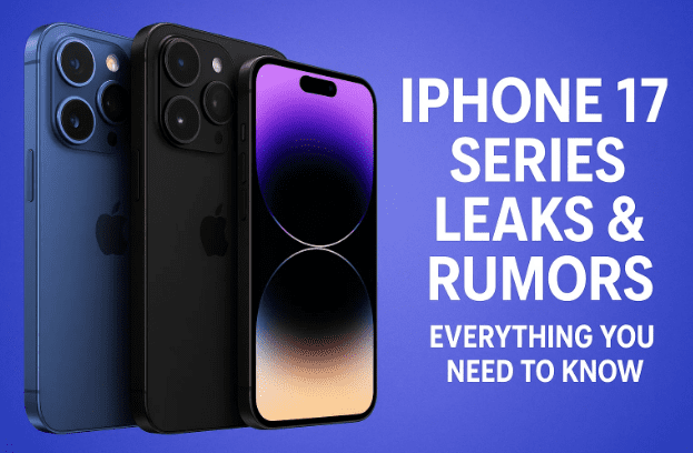 📱 iPhone 17 Series Leaks & Rumors: Everything You Need to Know