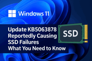 🚨 Windows 11 Update KB5063878 Reportedly Causing SSD Failures – What You Need to Know