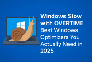 ⚡Windows being Slow and Slower: Best Windows Optimizers You Actually Need in 2025