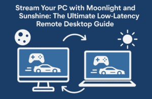 Stream Your PC with Moonlight and Sunshine: The Ultimate Low-Latency Remote Desktop Guide
