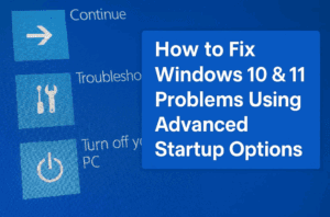 How to Fix Windows 10 & 11 Problems Using Advanced Startup Options