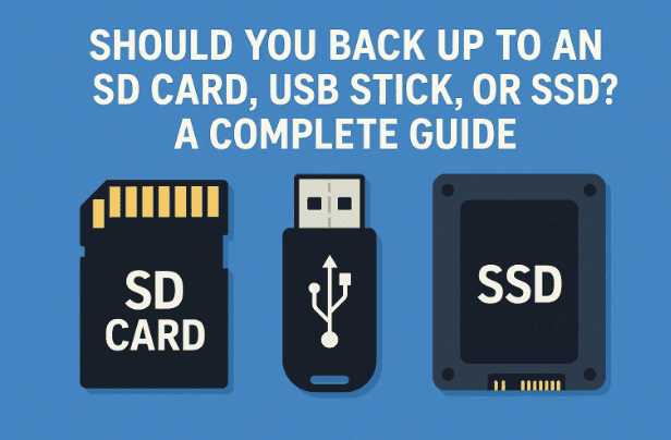 💾 Should You Back Up to an SD Card, USB Stick, or SSD? A Complete Guide