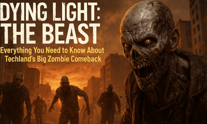🧟 Dying Light: The Beast – Everything You Need to Know About Techland’s Big Zombie Comeback