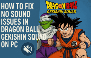 🎮 How to Fix No Sound Issues in Dragon Ball Gekishin Squad on PC