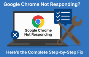 🌐 Google Chrome Not Responding? 100% Working Solutions – Step-by-Step Fix
