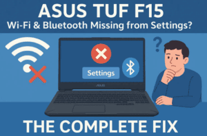 ASUS TUF F15 Wi-Fi & Bluetooth Missing from Settings? The Complete Fix