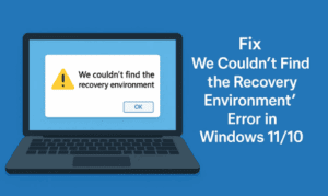 🛠️ Fix “We Couldn’t Find the Recovery Environment” Error in Windows 11/10