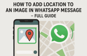 📍 How to Add Location to an Image in WhatsApp Message – Full Guide