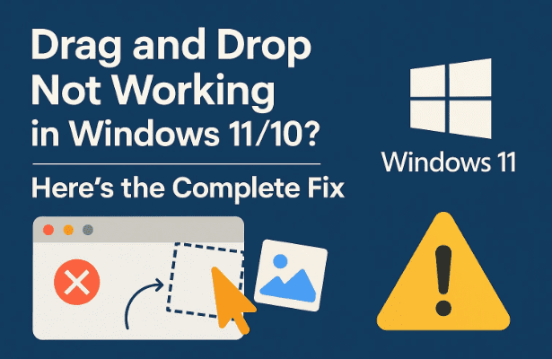 🖱️ Drag and Drop Not Working in Windows 11/10? Here’s the Complete Fix