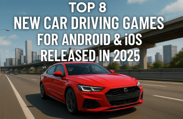 🚗 Top 8 New Car Driving Games for Android & iOS Released in 2025